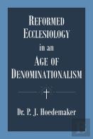 Reformed Ecclesiology In An Age Of Denominationalism