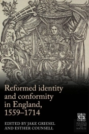 Reformed Identity And Conformity In England, 1559â€“1714