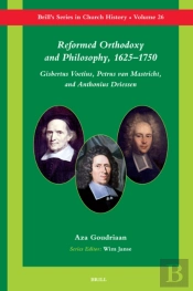 Reformed Orthodoxy And Philosophy, 1625-1750