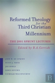 Reformed Theology For The Third Christian Millennium