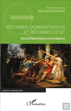 Bertrand.pt - Réformer L'Administration Et Réformer L'État ; Jalons Historiques Et Juridiques