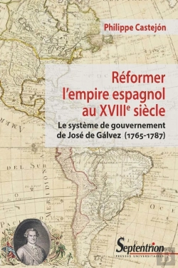 Bertrand.pt - Reformer L'Empire Espagnol Au Xviiie Siècle ; Le Système De Gouvernement De José De Galvez (1765-1787)