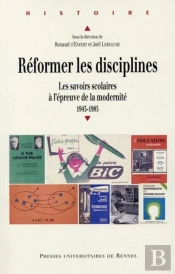 Reformer Les Disciplines ; Les Savoirs Scolaires À L'Épreuve De La Modernité : 1945-1985