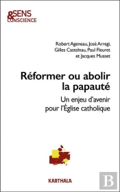 Réformer Ou Abolir La Papauté : Un Enjeu D'Avenir Pour L'Eglise Catholique