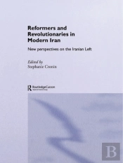 Reformers And Revolutionaries In Modern Iran