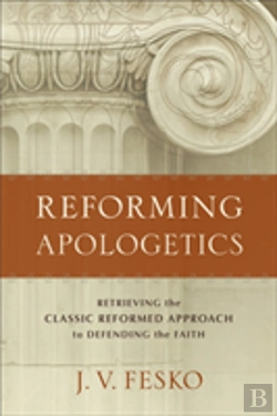 Bertrand.pt - Reforming Apologetics Â€“ Retrieving The Classic Reformed Approach To Defending The Faith