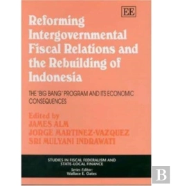 Bertrand.pt - Reforming Intergovernmental Fiscal Relations And - The Rebuilding Of Indonesia - The 'Big Bang' Program And Its Economic Consequences