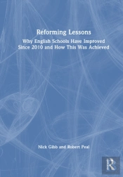 Reforming Lessons: Why English Schools Have Improved Since 2010 And How This Was Achieved