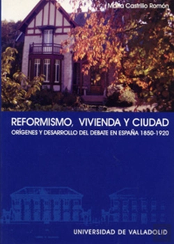 Bertrand.pt - Reformismo, Vivienda Y Ciudad. Orígenes Y Desarrollo De Un Debate En España (1850-1920)
