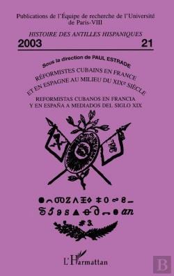 Bertrand.pt - Réformistes Cubains En France Et En Espagne Au Milieu Du Xixème : Reformistas Cubanos En Francia Y En Espana A Mediados Del Siglo Xix