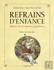 Refrains D'Enfance ; Histoire De 60 Chansons Populaires