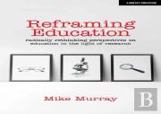 Reframing Education: Radically Rethinking Perspectives On Education In The Light Of Research
