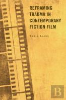 Reframing Trauma In Contemporary Fiction Film