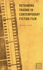 Reframing Trauma In Contemporary Fiction Film