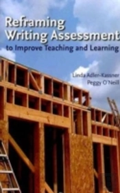 Reframing Writing Assessment To Improve Teaching And Learning