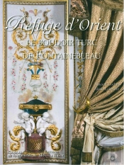 Refuge D'Orient ; Le Boudoir Turc De Fontainbleau
