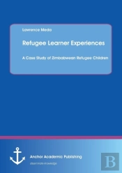 Refugee Learner Experiences. A Case Study Of Zimbabwean Refugee Children
