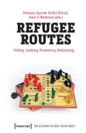 Refugee Routes Â€“ Telling, Looking, Protesting, Redressing
