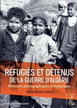 Bertrand.pt - Réfugiés Et Détenus De La Guerre D'Algérie : Mémoires Photographiques Et Historiques