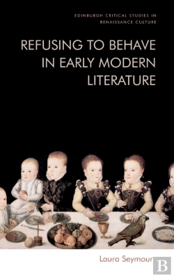 Bertrand.pt - Refusing To Behave In Early Modern Literature