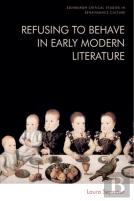 Refusing To Behave In Early Modern Literature