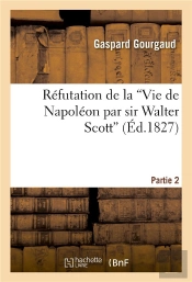 Refutation De La 'Vie De Napoleon Par Sir Walter Scott'