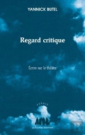 Regard Critique ; Écrire Sur Le Théâtre