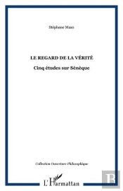 Regard De La Verite ; Cinq Etudes Sur Seneque