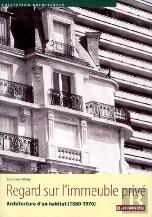 Regard Sur L'Immeuble Privé ; Architecture D'Un Habitat (1880-1970)