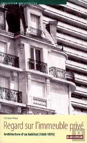 Regard Sur L'Immeuble Privé ; Architecture D'Un Habitat (1880-1970)