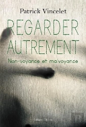 Regarder Autrement - Non-Voyance Et Malvoyance