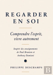 Regarder En Soi : Comprendre L'Esprit, Vivre Autrement