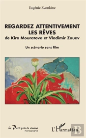Regardez Attentivement Les Rêves ; De Kira Mouratova Et Vladimir Zouev ; Un Scenario Sans Film