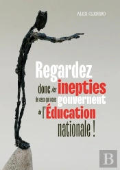 Regardez Donc Les Inepties  De Ceux Qui Nous Gouvernent À L'Éducation Nationale !