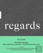 Regards : 15 Ans Du Prix De La Photographie Marc Ladreit De Lacharrière : Académie Des Beaux-Arts
