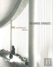 Regards Croisés ; Bvl Architecture 2000-2010