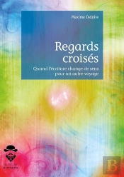 Regards Croisés ; Quand L'Écriture Change De Sens Pour Un Autre Voyage