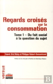 Regards Croisés Sur La Consommation T.1 ;  Du Fait Social À La Question Du Sujet
