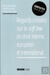 Regards Croisés Sur La Soft Law En Droit Interne Européen Et International
