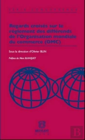 Regards Croisés Sur Le Réglement Des Différends De L'Organisation Modiale Du Commerce (Omc)