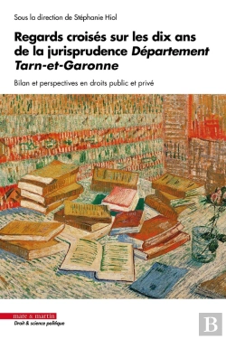 Bertrand.pt - Regards Croisés Sur Les Dix Ans De La Jurisprudence Département Tarn-Et-Garonne : Bilan Et Perspectives En Droits Public Et Privé