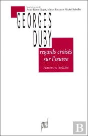 Regards Croisés Sur L'Oeuvre De Georges Duby ; Femmes Et Féodalité