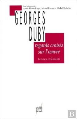 Bertrand.pt - Regards Croisés Sur L'Oeuvre De Georges Duby ; Femmes Et Féodalité