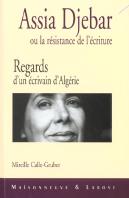 Regards D Un Ecrivain D Algerie ; Assia Djebar Ou La Resistence De L Ecriture