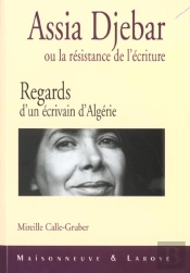 Regards D Un Ecrivain D Algerie ; Assia Djebar Ou La Resistence De L Ecriture
