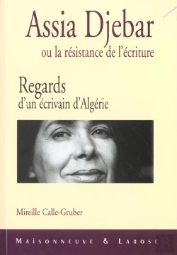 Bertrand.pt - Regards D Un Ecrivain D Algerie ; Assia Djebar Ou La Resistence De L Ecriture