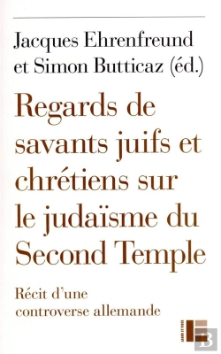 Bertrand.pt - Regards De Savants Juifs Et Chrétiens Sur Le Judaïsme Du Second Temple : Récit D'Une Controverse Allemande