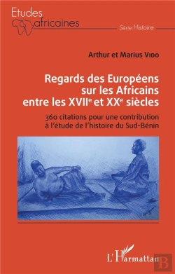 Bertrand.pt - Regards Des Européens Sur Les Africains Entre Les Xviie Et Xxe Siècles : 360 Citations Pour Une Contribution À L'Étude De L'Histoire Du Sud-Bénin