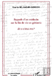 Regards D'Un Médecin Sur La Fin De Vie En Gériatrie ; Et Si C'Était Moi ?