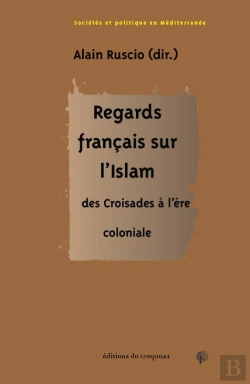Bertrand.pt - Regards Francais Sur L Islam - Des Croisades A L Ere Coloniale